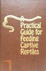 Practical Guide for Feeding Captive Reptiles