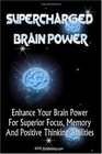 Supercharged Brain Power: Power Up Your Brain And Improve Memory, Improve Skills, And Improve Performance By Supercharging Your Mind Power