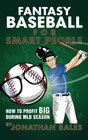 Fantasy Baseball for Smart People How to Profit Big During MLB Season