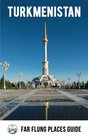 Turkmenistan Far Flung Places Travel Guide