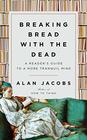 Breaking Bread with the Dead A Reader's Guide to a More Tranquil Mind