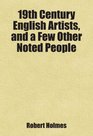19th Century English Artists and a Few Other Noted People