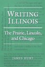 Writing Illinois The Prairie Lincoln and Chicago