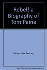 Rebel a Biography of Tom Paine