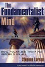 FUNDAMENTALIST MIND How Polarized Thinking Imperils US All