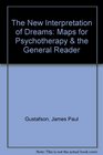 The New Interpretation of Dreams Maps for Psychotherapy  the General Reader