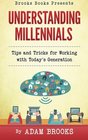 Understanding Millennials A guide to working with todays generation