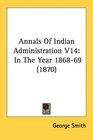 Annals Of Indian Administration V14 In The Year 186869