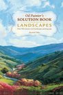 Oil Painter's Solution Book - Landscapes: Over 100 Answers and Landscape Painting Tips