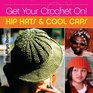 Hip Hats & Cool Caps (Get Your Crochet On!)