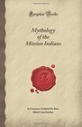 Mythology of the Mission Indians (Forgotten Books)