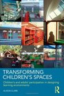 Transforming Children's Spaces Children's and Adults' Participation in Designing Learning Environments