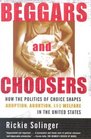 Beggars and Choosers How the Politics of Choice Shapes Adoption Abortion and Welfare in the United States