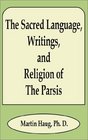 The Sacred Language Writings And Religion of the Parsis