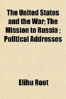 The United States and the War The Mission to Russia  Political Addresses