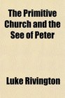 The Primitive Church and the See of Peter
