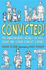 Convicted The Unwonderful World of Kids Crims and Other Convict Capers