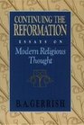 Continuing the Reformation Essays on Modern Religious Thought