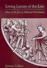 Living Letters of the Law Ideas of the Jew in Medieval Christianity