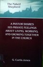 The naked shepherd A pastor shares his private feelings about living working and growing together in the church