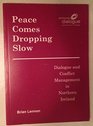 Peace Comes Dropping Slow Dialogue and Conflict Management in Northern Ireland