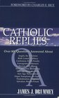 Catholic Replies Answers to over 800 of the most often asked questions about religious and moral issues