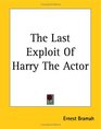 The Last Exploit Of Harry The Actor