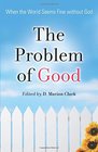 The Problem of Good: When the World Seems Fine Without God