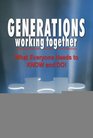 Generations Working Together What Everyone Needs to Know and Do