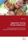Aggression Among Female Adolescents Using a ProtectionRisk Interaction Mechanism   Model as a Framework