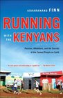 Running with the Kenyans Discovering the Secrets of the Fastest People on Earth