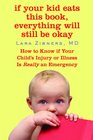 If Your Kid Eats This Book, Everything Will Still Be Okay: How  to Know if Your Child's Injury or Illness Is Really an Emergency