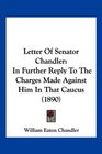 Letter Of Senator Chandler In Further Reply To The Charges Made Against Him In That Caucus