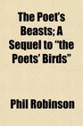 The Poet's Beasts A Sequel to the Poets' Birds
