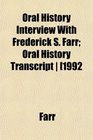 Oral History Interview With Frederick S Farr Oral History Transcript  1992