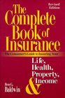 The Complete Book of Insurance The Consumer's Guide to Insuring Your Life Health Property and Income Revised Edition