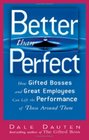 Better Than Perfect How Gifted Bosses And Great Employees Can Lift the Performance of Those Around Them