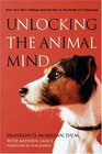 Unlocking the Animal Mind  How Your Pet's Feelings Hold the Key to His Health and Happiness