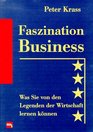 Faszination Business Was Sie von den Legenden der Wirtschaft lernen knnen