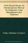 Child Sexual Abuse An Interdisciplinary Manual for Diagnosis Case Management and Treatment