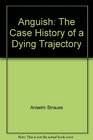 Anguish The Case History of a Dying Trajectory