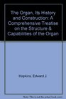The Organ Its History and Construction A Comprehensive Treatise on the Structure  Capabilities of the Organ