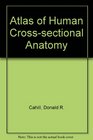 Atlas of human crosssectional anatomy