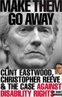 Make Them Go Away Clint Eastwood Christopher Reeve and the Case Against Disability Rights
