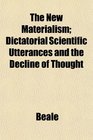 The New Materialism Dictatorial Scientific Utterances and the Decline of Thought
