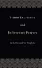 Minor Exorcisms and Deliverance Prayers In Latin and English