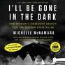 I'll Be Gone in the Dark One Woman's Obsessive Search for the Golden State Killer