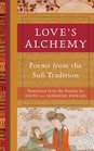 Love's Alchemy Poems from the Sufi Tradition