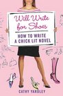 Will Write for Shoes How to Write a Chick Lit Novel