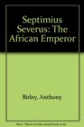 Septimius Severus the African emperor